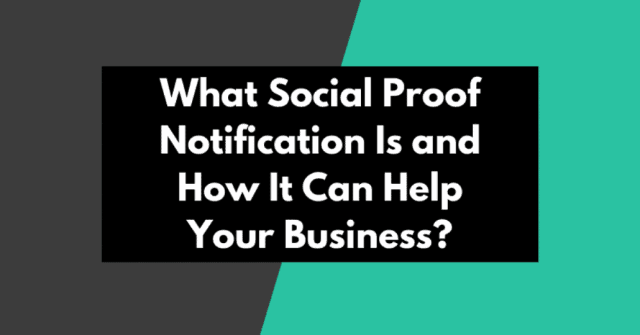 What Social Proof Notification Is and How It Can Help Your Business?