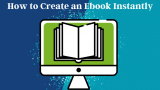 How to Create an Ebook Instantly In 2022